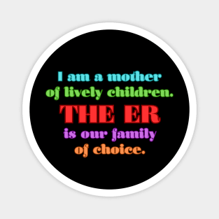 I am a mother of lively children. THE ER is our family of choice. Magnet